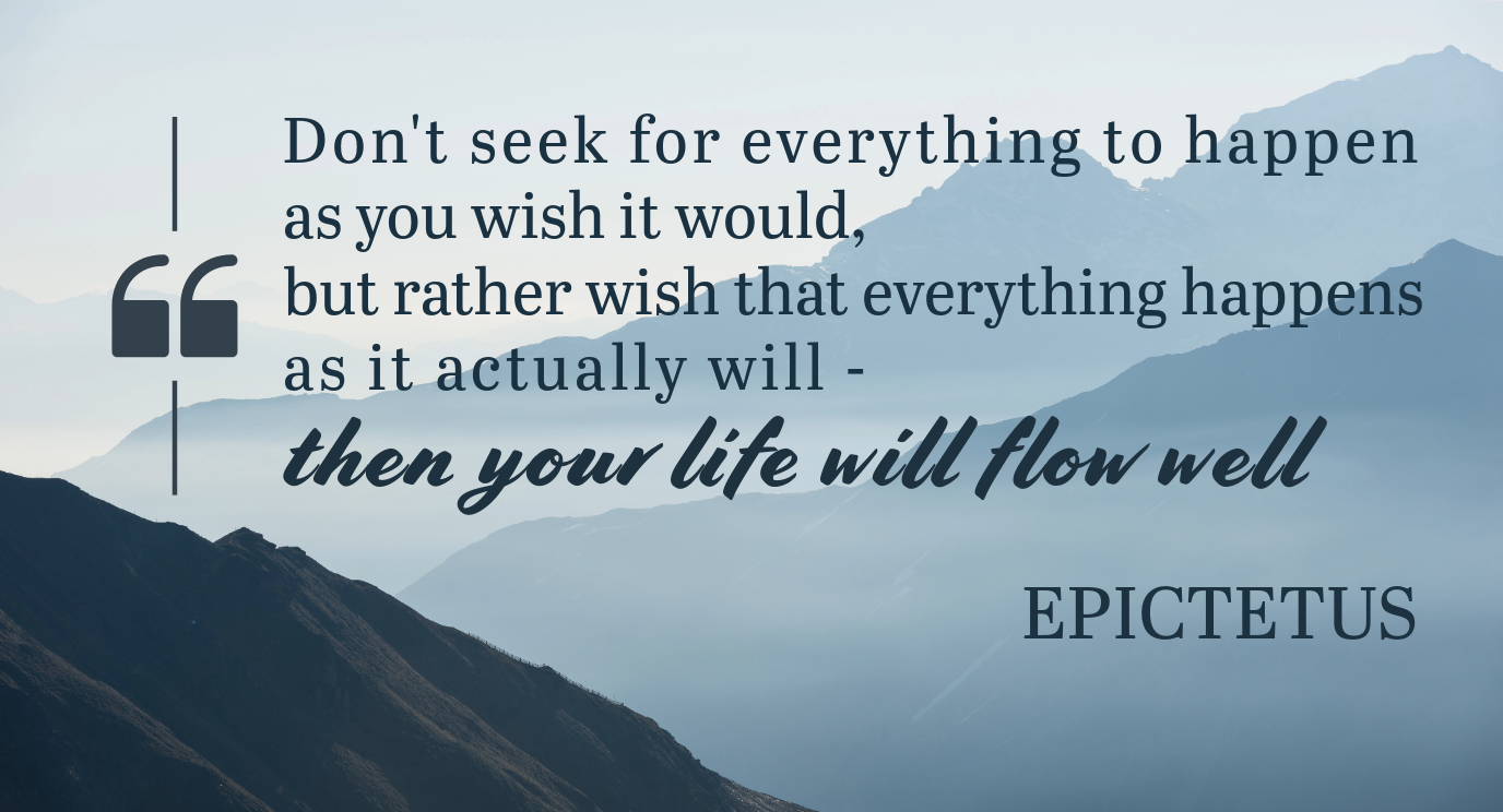  A quote from the Greek Stoic philosopher, Epictetus 
